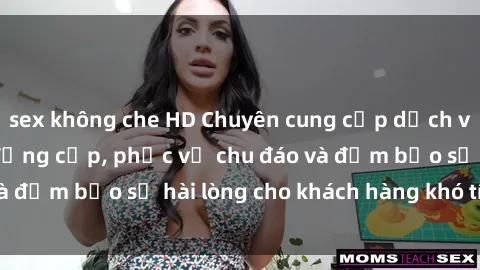 sex không che HD Chuyên cung cấp dịch vụ gái call girl VIP đẳng cấp, phục vụ chu đáo và đảm bảo sự hài lòng cho khách hàng khó tính nhất