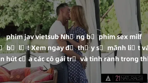phim jav vietsub Những bộ phim sex milf đỉnh cao không thể bỏ lỡ! Xem ngay để thấy sự mãnh liệt và cuốn hút của các cô gái trẻ và tinh ranh trong thế giới giải trí người lớn.