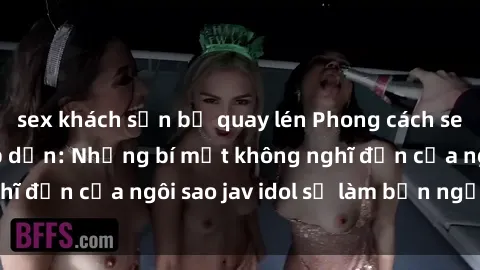 sex khách sạn bị quay lén Phong cách sex jav idol siêu hấp dẫn: Những bí mật không nghĩ đến của ngôi sao jav idol sẽ làm bạn ngạc nhiên!