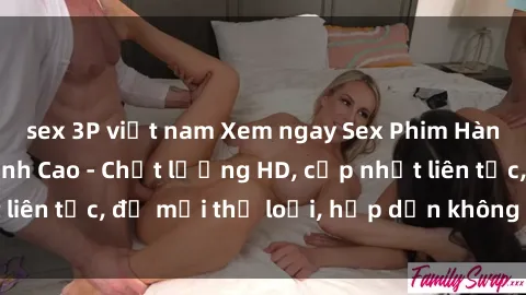 sex 3P việt nam Xem ngay Sex Phim Hàn Quốc Vietsub Đỉnh Cao - Chất lượng HD, cập nhật liên tục, đủ mọi thể loại, hấp dẫn không thể bỏ qua!