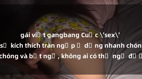 gái việt gangbang Cuộc 'sex' trong thang máy: Khi sự kích thích tràn ngập ở dạng nhanh chóng và bất ngờ, không ai có thể ngờ được điều gì sẽ xảy ra!