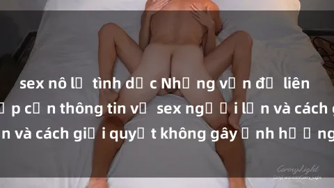 sex nô lệ tình dục Những vấn đề liên quan đến việc tiếp cận thông tin về sex người lớn và cách giải quyết không gây ảnh hưởng đến trẻ em