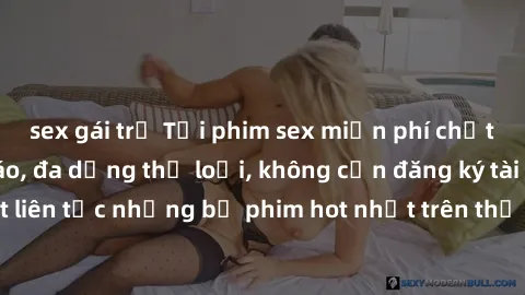 sex gái trẻ Tải phim sex miễn phí chất lượng cao độc đáo, đa dạng thể loại, không cần đăng ký tài khoản. Cập nhật liên tục những bộ phim hot nhất trên thị trường. Sự lựa chọn hàng đầu cho người yêu th