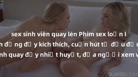 sex sinh viên quay lén Phim sex loạn luân Nhật Bản: Hành động đầy kích thích, cuốn hút từ đầu đến cuối. Những cảnh quay đầy nhiệt huyết, đưa người xem vào thế giới độc đáo của tình thân. Đừng bỏ lỡ!