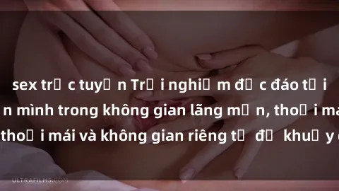 sex trực tuyến Trải nghiệm độc đáo tại sex nhà nghỉ: ẩn mình trong không gian lãng mạn, thoải mái và không gian riêng tư để khuấy động tình ái.