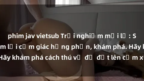 phim jav vietsub Trải nghiệm mới lạ: Sex trong xe hơi đem lại cảm giác hưng phấn, khám phá. Hãy khám phá cách thú vị để đốt lên cảm xúc trong cuộc tình!