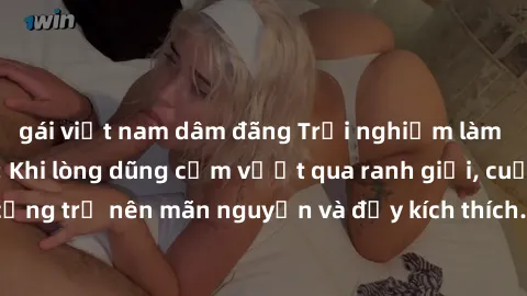 gái việt nam dâm đãng Trải nghiệm làm tình ngoài đường: Khi lòng dũng cảm vượt qua ranh giới, cuộc hẹn nơi công cộng trở nên mãn nguyện và đầy kích thích. Hành vi nguy hiểm, nhưng cũng tạo nên cảm giá