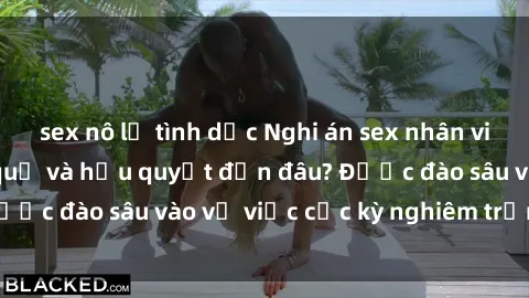 sex nô lệ tình dục Nghi án sex nhân viên nhà hàng: Hậu quả và hậu quyết đến đâu? Được đào sâu vào vụ việc cực kỳ nghiêm trọng này.