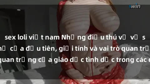 sex loli việt nam Những điều thú vị về sex ở Bắc Âu: Sự mở cửa đầu tiên, giới tính và vai trò quan trọng của giáo dục tình dục trong các quốc gia này.