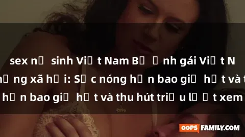 sex nữ sinh Việt Nam Bộ ảnh gái Việt Nam nude gây sốt mạng xã hội: Sắc nóng hơn bao giờ hết và thu hút triệu lượt xem