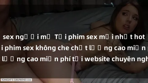 sex người mỹ Tải phim sex mới nhất hot nhất - Xem và tải phim sex không che chất lượng cao miễn phí tại website chuyên nghiệp.