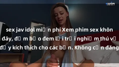sex jav idol miễn phí Xem phim sex không che miễn phí tại đây, đảm bảo đem lại trải nghiệm thú vị và đầy kích thích cho các bạn. Không cần đăng ký, hoàn toàn miễn phí.